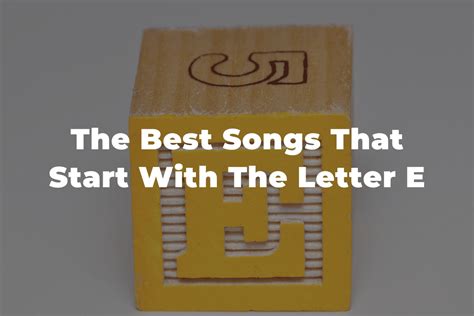 25 Of The Best Songs That Start With The Letter E