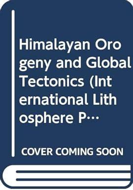 Himalayan Orogeny and Global Tectonics (International Lithosphere ...