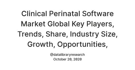Clinical Perinatal Software Market Global Key Players, Trends, Share ...