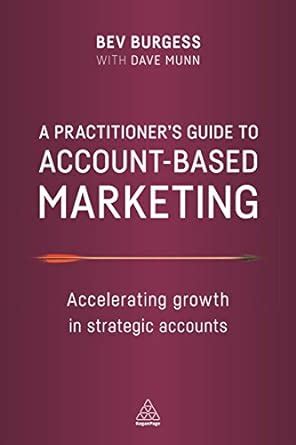 Buy A Practitioner's Guide to Account-Based Marketing: Accelerating ...