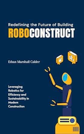 RoboConstruct: Redefining the Future of Building: Leveraging Robotics ...