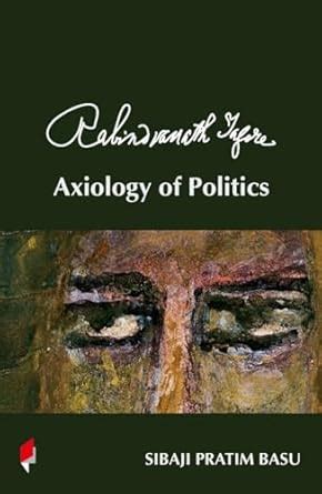 Rabindranath Tagore: Axiology of Politics : Sibaji Pratim Basu: Amazon ...