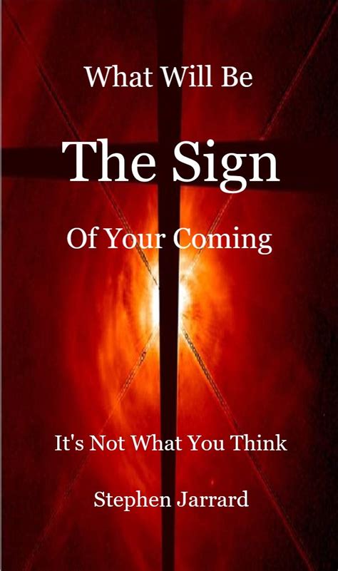 The Sign: What Will Be the Sign of Your Coming? It's Not What You Think ...