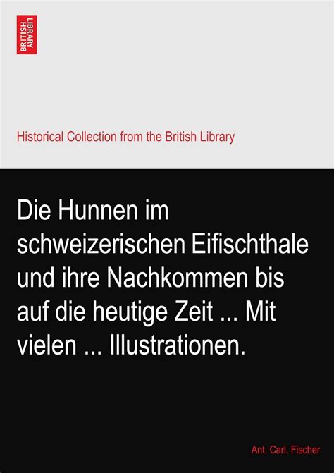 Die Hunnen im schweizerischen Eifischthale und ihre Nachkommen bis auf ...
