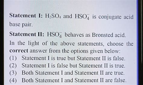 Statement I: H2 SO4 and HSO4− is conjugate acid base pair.Statement II..