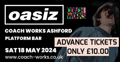 OASIZ LIVE AT THE COACHWORKS ASHFORD 18TH MAY 2024 EARLY BIRD OFFER ...