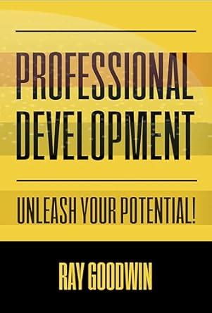 Professional Development: Unleash Your Potential! eBook : Goodwin, Ray ...