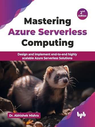 Mastering Azure Serverless Computing: Design and implement end-to-end ...