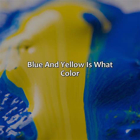 What Color Is Blue And Yellow at Kenneth Negron blog