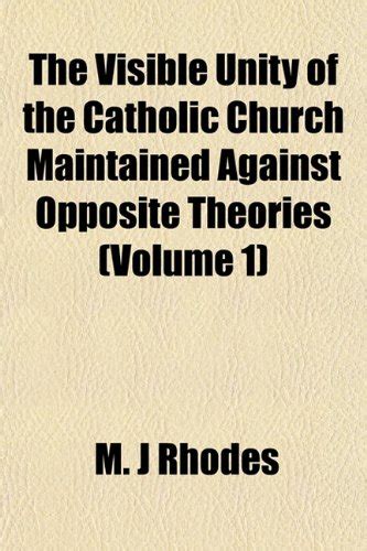 The Visible Unity of the Catholic Church Maintained Against Opposite ...