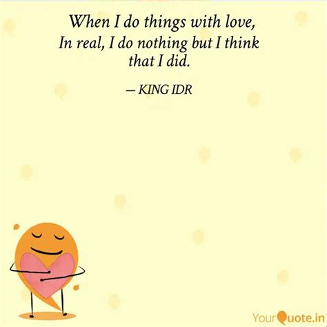 In real, I do nothing but... | Quotes & Writings by KING IDR | YourQuote