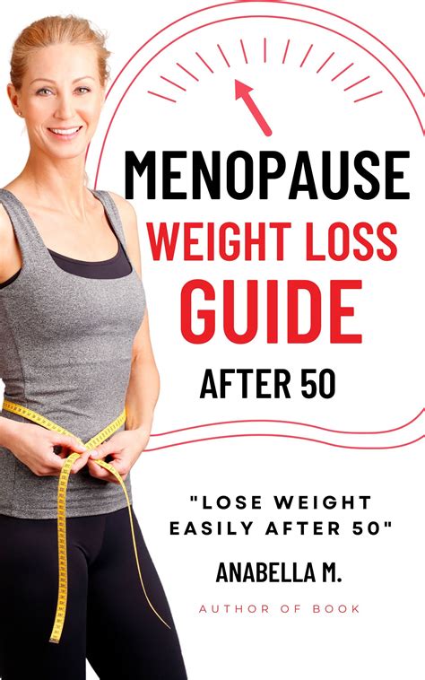 Menopause Weight Loss Guide: How to Lose Weight Safely and Effectively after 50 by Anabella M ...