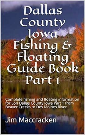 Dallas County Iowa Fishing & Floating Guide Book Part 1: Complete ...