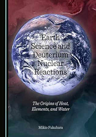 Buy Earth Science and Deuterium Nuclear Reactions: The Origins of Heat ...