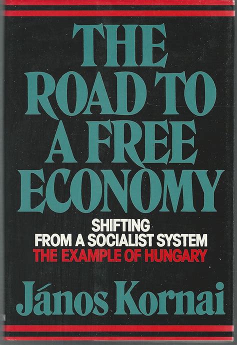 Kornai: The ∗road∗ To A Free Economy – Shifting Fr Om Asocialist System ...