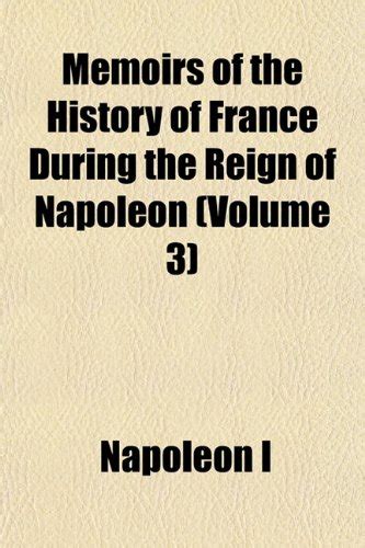 Memoirs of the History of France During the Reign of Napoleon (Volume 3 ...