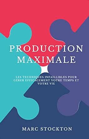 Production Maximale: Les techniques infaillibles pour gérer ...