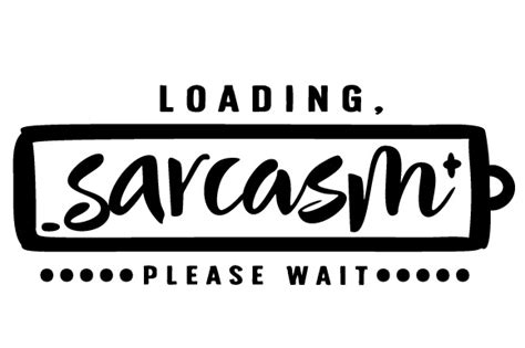 Image result for Sarcasm Loading Please Wait