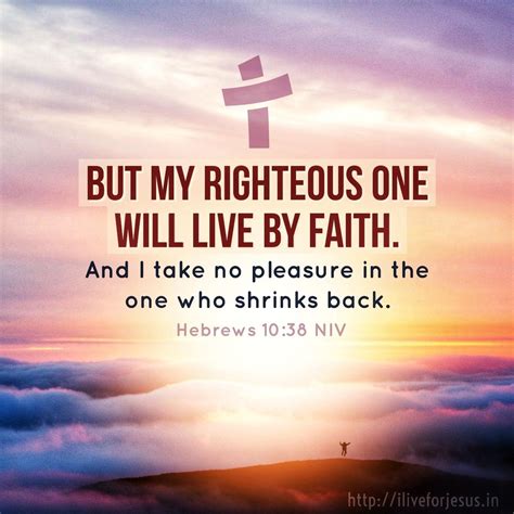 And, “But my righteous one will live by faith. And I take no pleasure ...