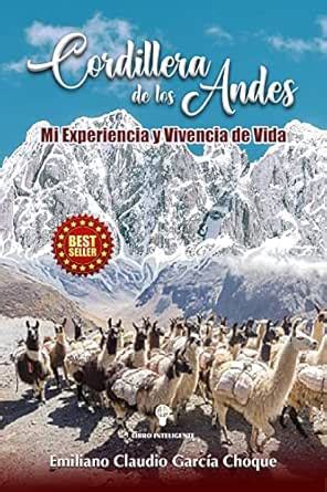 Cordillera de los Andes: Mi Experiencia y Vivencia de Vida (Spanish ...