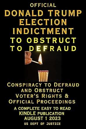 Official Donald Trump Election Indictment: To Obstruct To Defraud ...