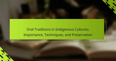 Oral Traditions in Indigenous Cultures: Importance & Preservation