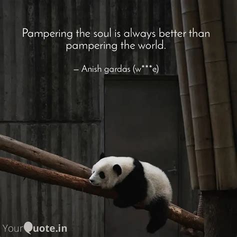 Pampering the soul is alw... | Quotes & Writings by Anish Gardas ...