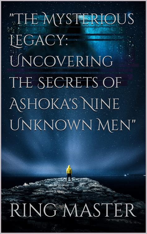 "The Mysterious Legacy: Uncovering the Secrets of Ashoka's Nine Unknown ...