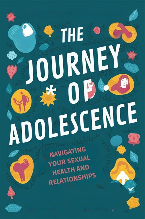 The Journey of Adolescence: Navigating Your Sexual Health and ...