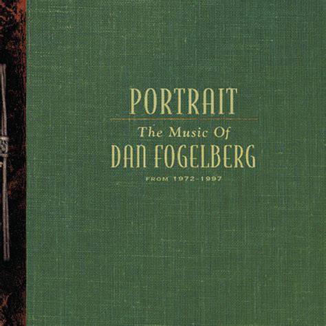 Portrait: The Music Of Dan Fogelberg From 1972-1997 by Dan Fogelberg on ...