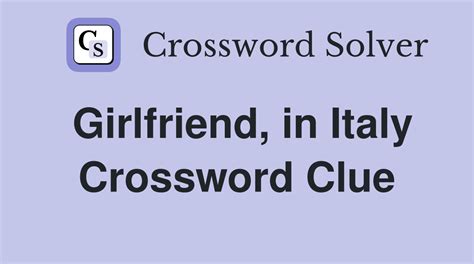 Girlfriend, in Italy - Crossword Clue Answers - Crossword Solver