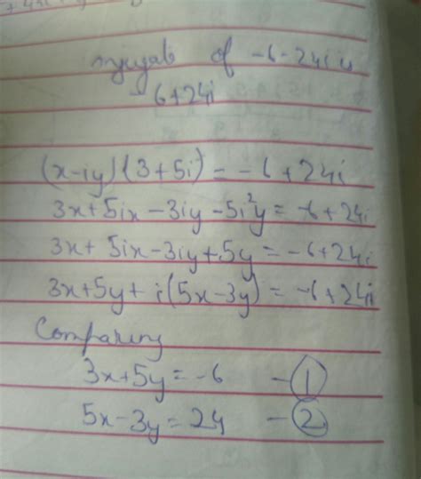 if(x-iy)(3+5i) is conjugate of -6-24i then find the values of real ...