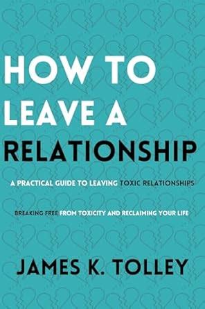 How to Leave a Relationship: A Practical Guide to Leaving Toxic ...