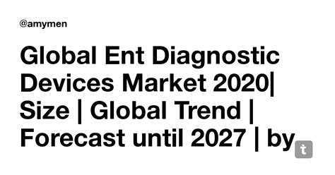 Global Ent Diagnostic Devices Market 2020| Size | Global Trend ...