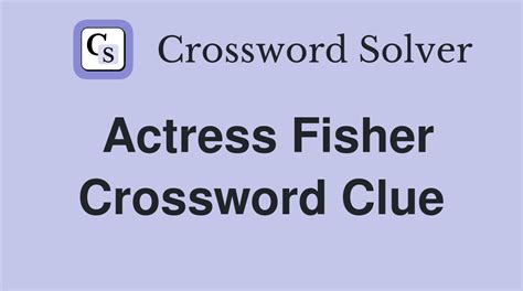 Actress Fisher - Crossword Clue Answers - Crossword Solver