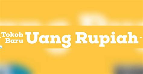 Mengenal 10 Pahlawan di Desain Uang Rupiah Baru - zetizen.com