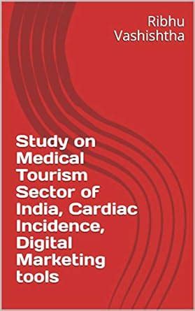 Study on Medical Tourism Sector of India, Cardiac Incidence, Digital ...