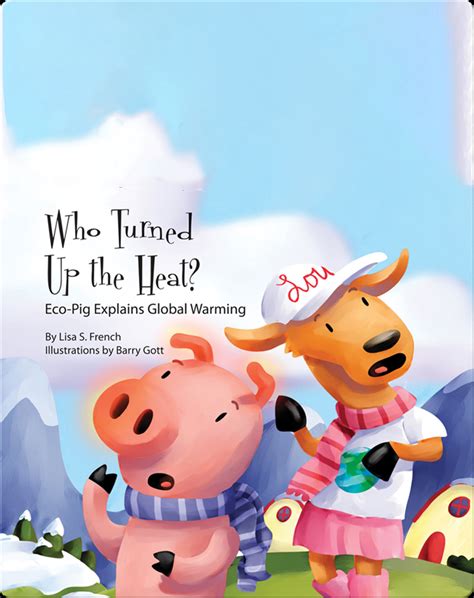 Who Turned Up the Heat?: Eco-Pig Explains Global Warming Book by Lisa ...