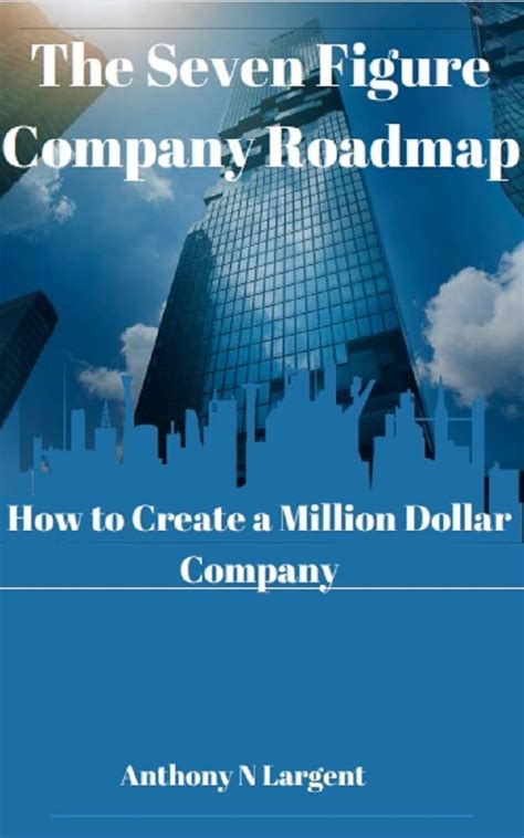 The Seven Figure Company Roadmap: How to Create a Million Dollar ...