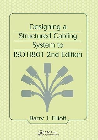 DESIGNING A STRUCTURED CABLING SYSTEM TO ISO 11801, 2/E : ELLIOTT B.J ...