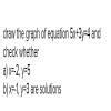 Draw the graph of 5x + 3y = 4. Use the graph to find three solutions of ...