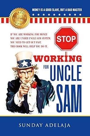 STOP WORKING FOR UNCLE SAM: If you are working for money you are under ...