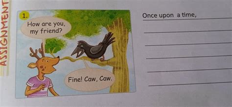 ASSIGNMENT Look at the pictures and write a story. 1. How are you, my ...