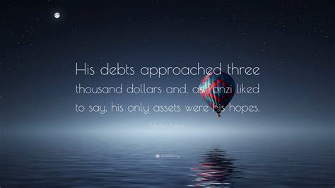 Mitchell Zuckoff Quote: “His debts approached three thousand dollars ...