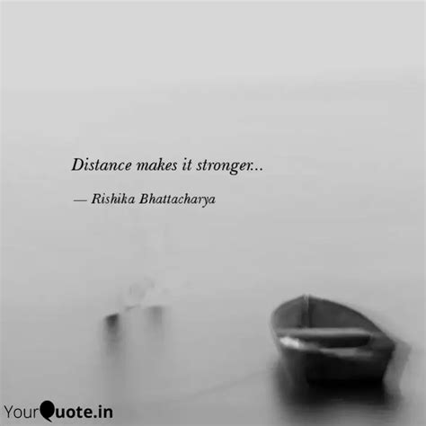 Distance makes... | Quotes & Writings by Rishika Bhattacharya | YourQuote