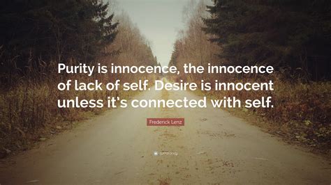 Frederick Lenz Quote: “Purity is innocence, the innocence of lack of ...