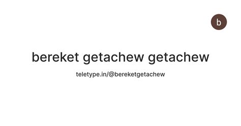 bereket getachew getachew — Teletype