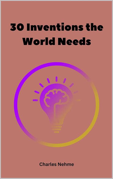 30 Inventions the World Needs eBook : Nehme, Charles: Amazon.in: Kindle ...