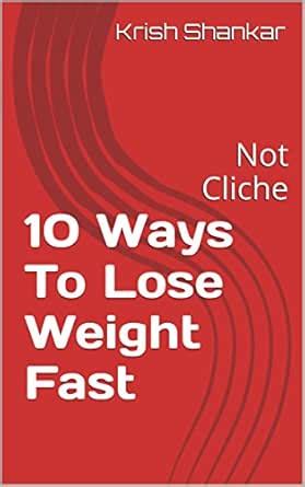 10 Ways To Lose Weight Fast: Not Cliche eBook : Shankar, Krish: Amazon ...