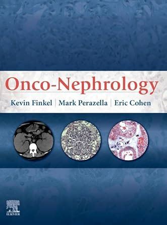 Onco-Nephrology eBook : Finkel, Kevin W., Perazella, Mark Anthony ...